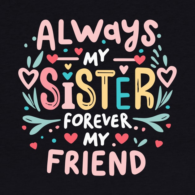 Always My Sister Forever My Friend Matching Women Girls by AimArtStudio
